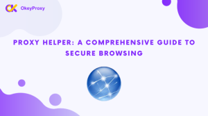 Proxy Helper A Comprehensive Guide to Secure Browsing