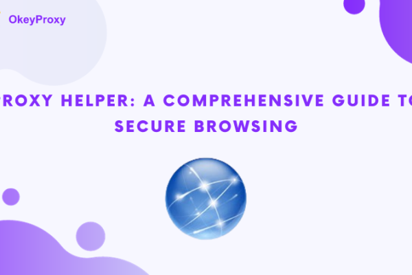 Proxy Helper A Comprehensive Guide to Secure Browsing