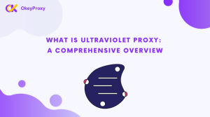 What Is Ultraviolet Proxy A Comprehensive Overview