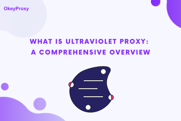 What Is Ultraviolet Proxy A Comprehensive Overview