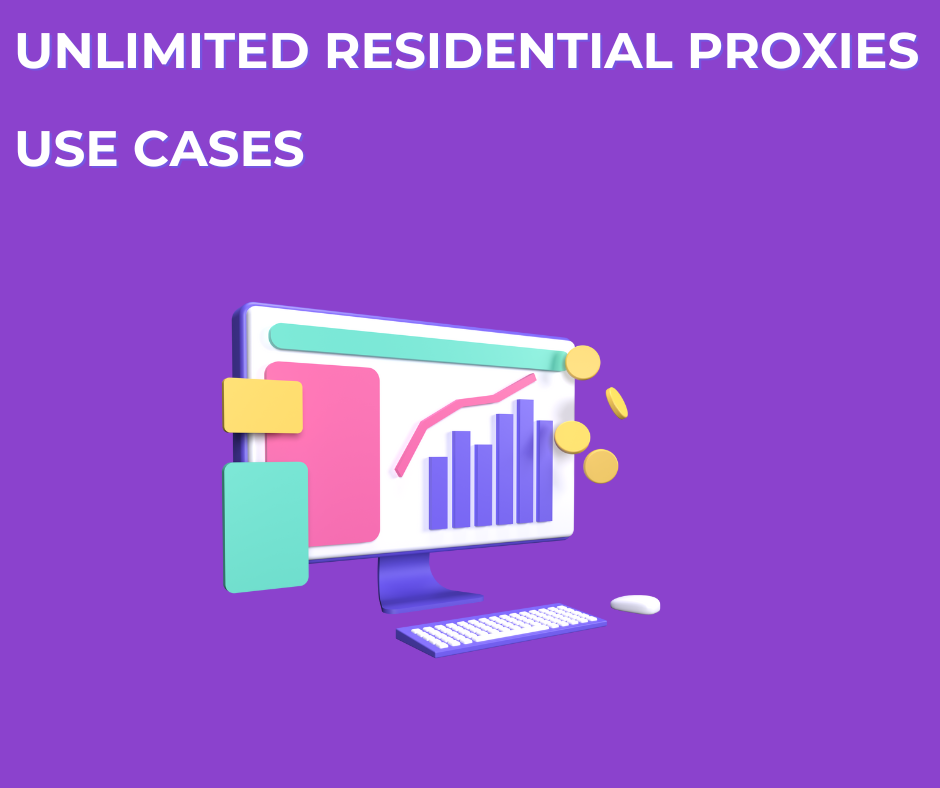 use cases of unlimited residential proxies