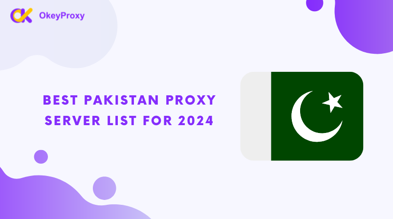 Best Pakistan Proxy Server List for 2024