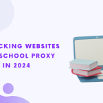 Débloquer des sites web avec un proxy scolaire en 2024