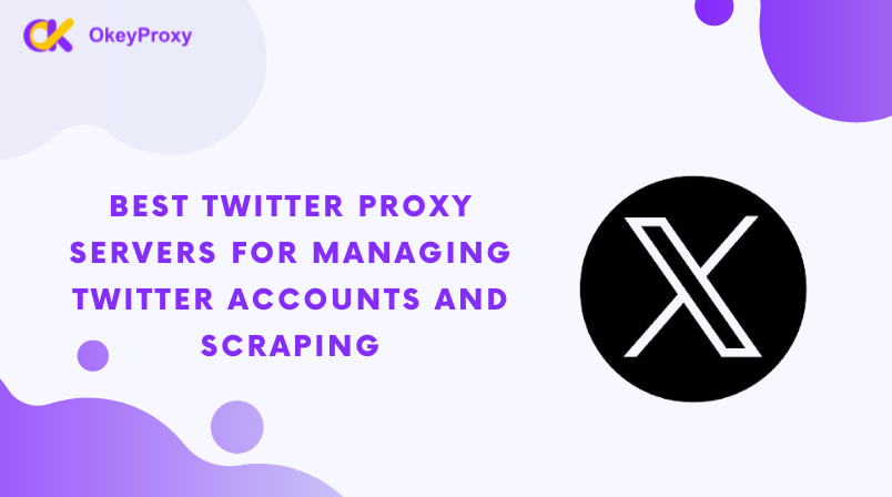 Best Twitter Proxy Servers for Managing Twitter Accounts and Scraping