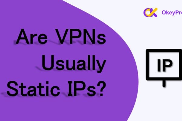 are vpns usually static ips