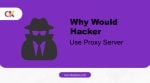 why would a hacker use a proxy server