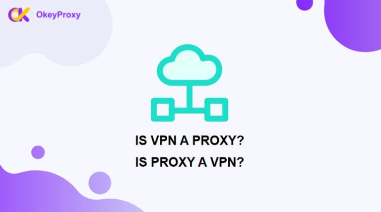 Is Proxy A VPN? Is VPN A Proxy? Proxy Vs VPN 2024