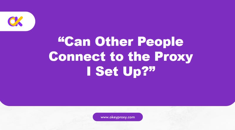 can other people connect to the proxy i set up